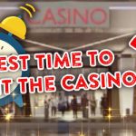 best time to go to the casino