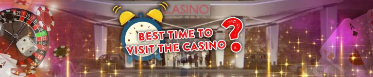 best time to go to the casino